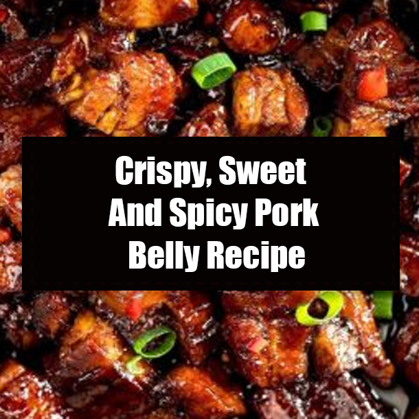 Crispy, Sweet And Spicy Pork Belly Recipe