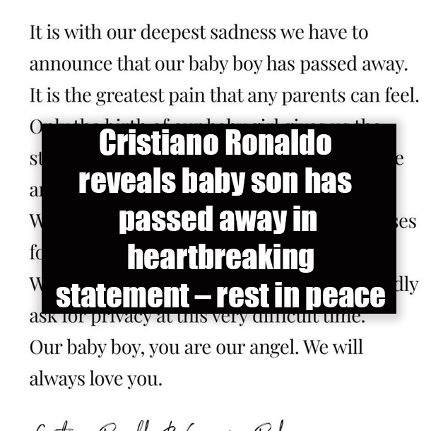 Cristiano Ronaldo reveals baby son has passed away in heartbreaking statement – rest in peace