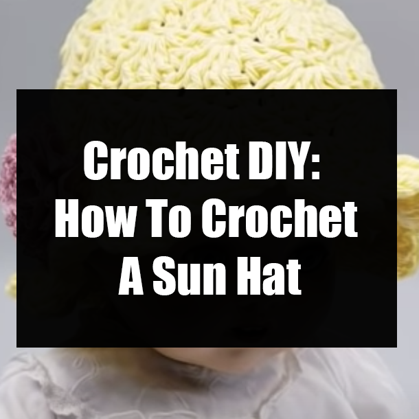 Crochet DIY: How To Crochet A Sun Hat
