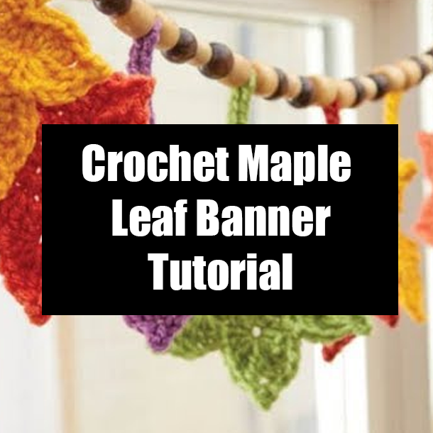 Crochet Maple Leaf Banner Tutorial