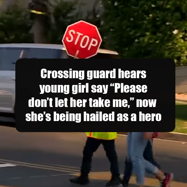 Crossing guard hears young girl say “Please don’t let her take me,” now she’s being hailed as a hero