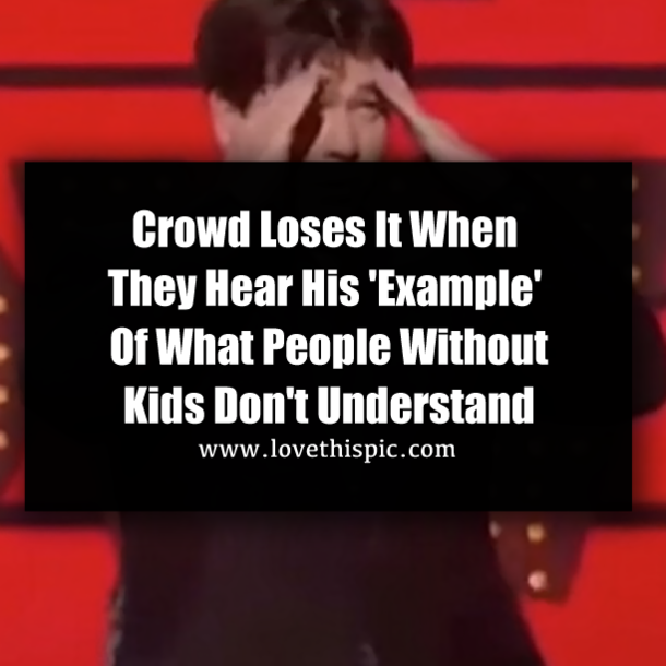 Crowd Loses It When They Hear His 'Example' Of What People Without Kids Don't Understand