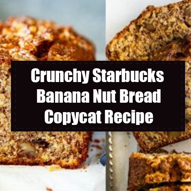 Crunchy Starbucks Banana Nut Bread Copycat Recipe