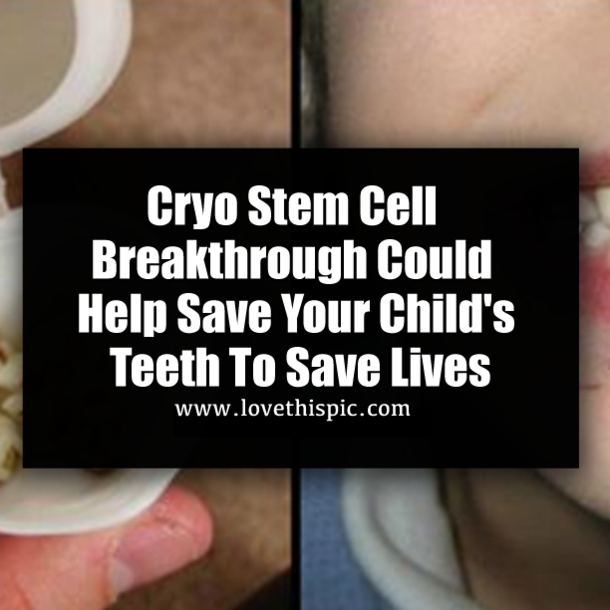 Cryo Stem Cell Breakthrough Could Help Save Your Child's Teeth To Save Lives