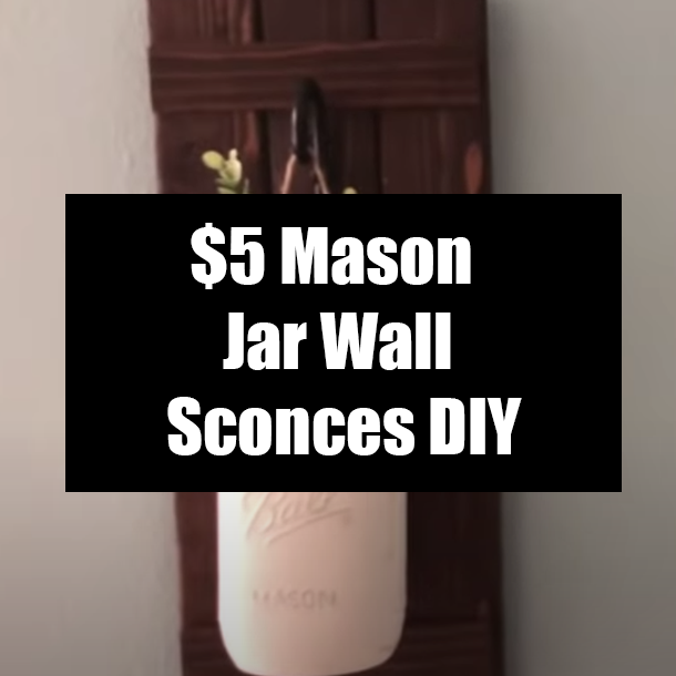 Customizable $5 Mason Jar Wall Sconces DIY