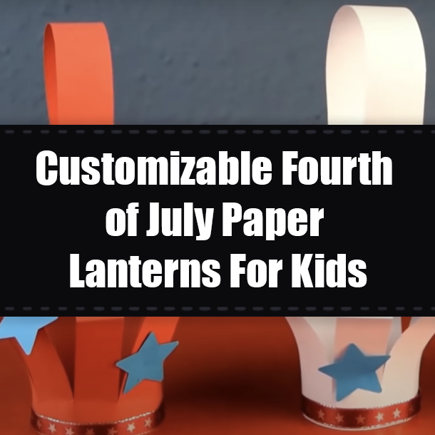 Customizable Fourth of July Paper Lanterns For Kids