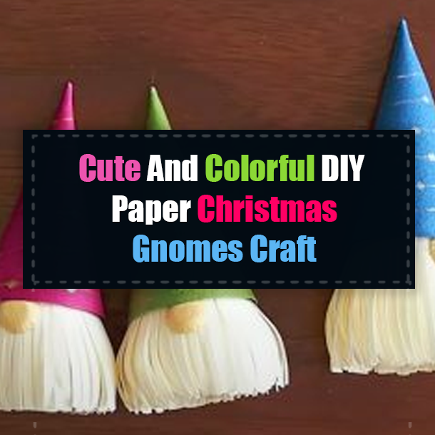 Cute And Colorful DIY Paper Christmas Gnomes Craft