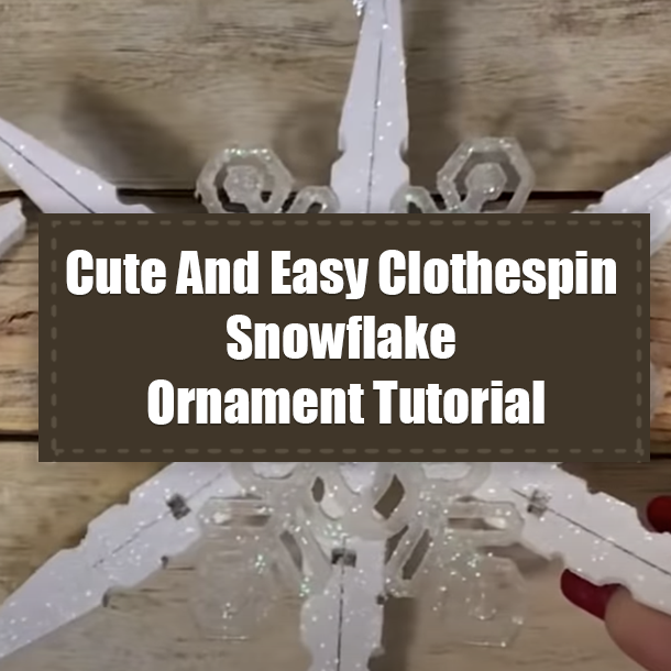 Cute And Easy Clothespin Snowflake Ornament Tutorial