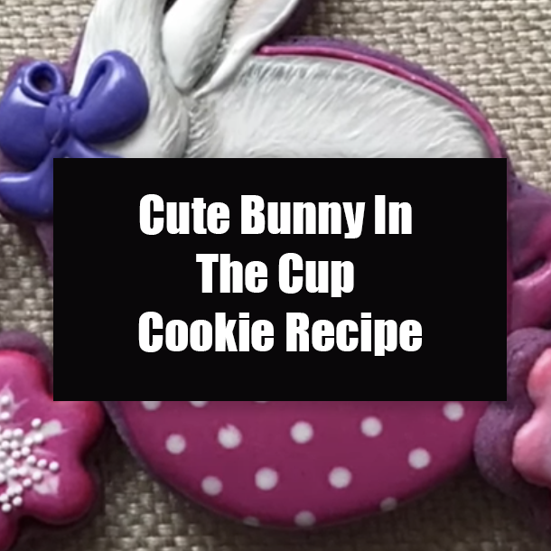 Cute Bunny In The Cup Cookie Recipe