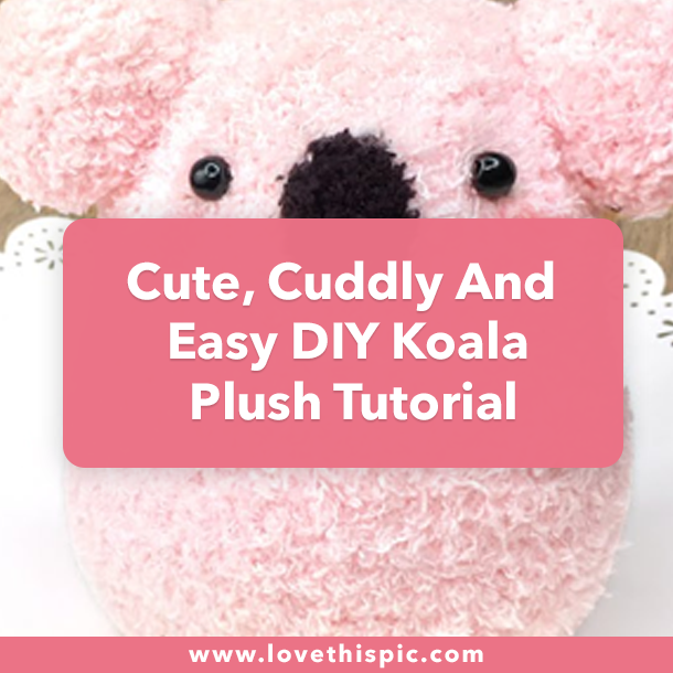 Cute, Cuddly And Easy DIY Koala Plush Tutorial