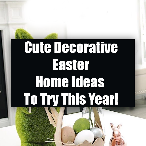 Cute Decorative Easter Home Ideas To Try This Year!