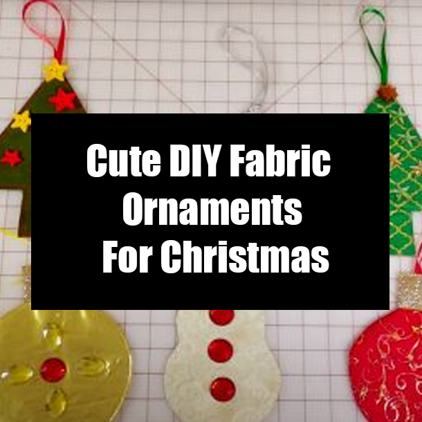 Cute DIY Fabric Ornaments For Christmas