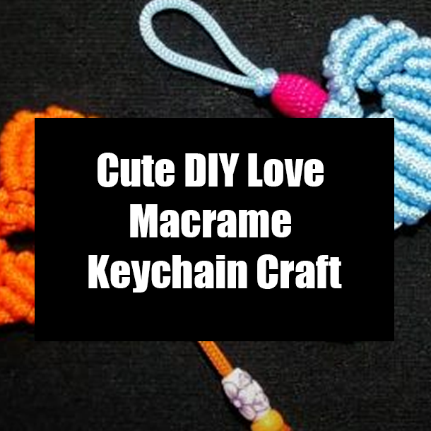 Cute DIY Love Macrame Keychain Craft