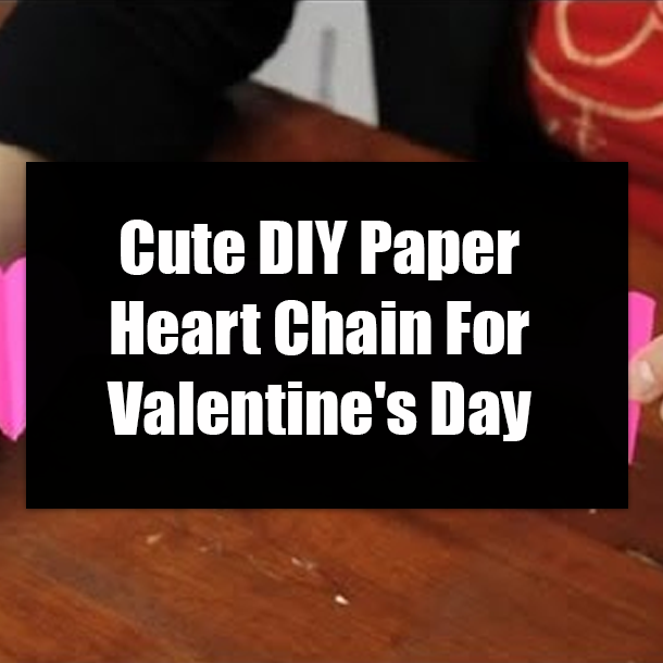 Cute DIY Paper Heart Chain For Valentine's Day