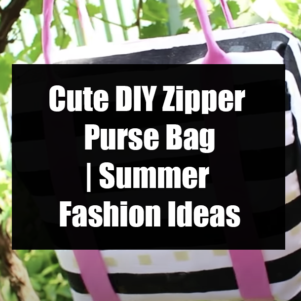 Cute DIY Zipper Purse Bag | Summer Fashion Ideas