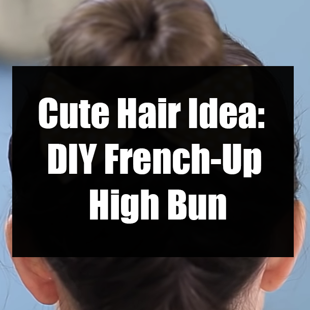 Cute Hair Idea: DIY French-Up High Bun