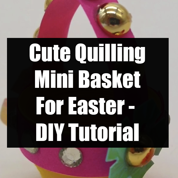 Cute Quilling Mini Basket For Easter - DIY Tutorial