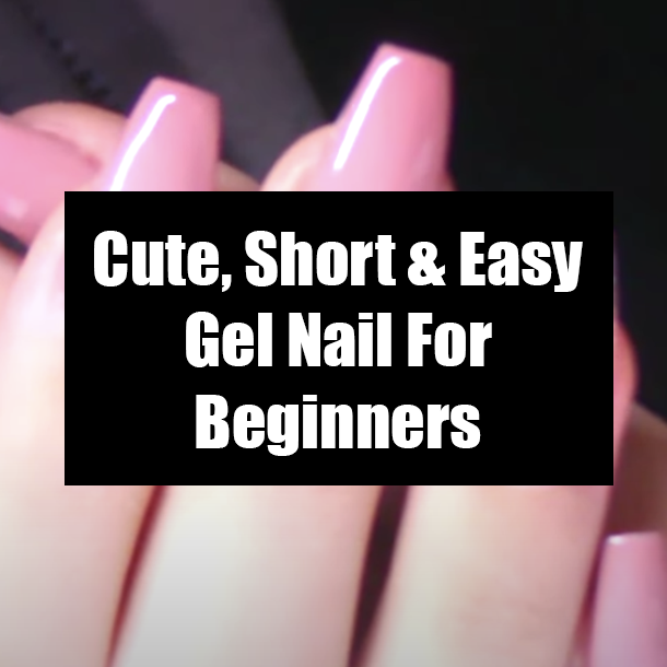 Cute, Short & Easy Gel Nail For Beginners
