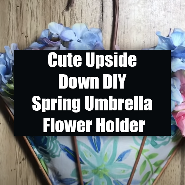 Cute Upside Down DIY Spring Umbrella Flower Holder