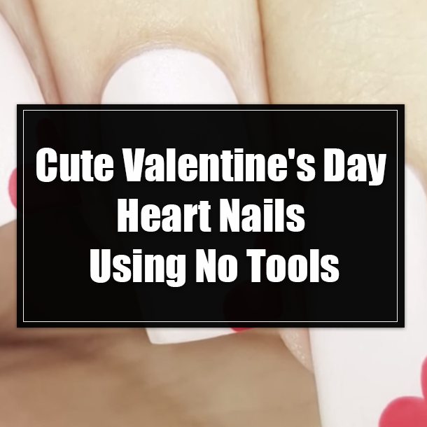 Cute Valentine's Day Heart Nails Using No Tools