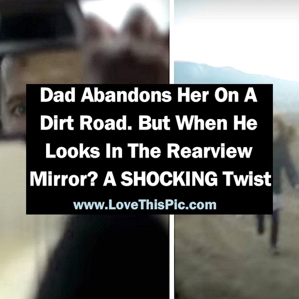 Dad Abandons Her On A Dirt Road. But When He Looks In The Rearview Mirror? A SHOCKING Twist