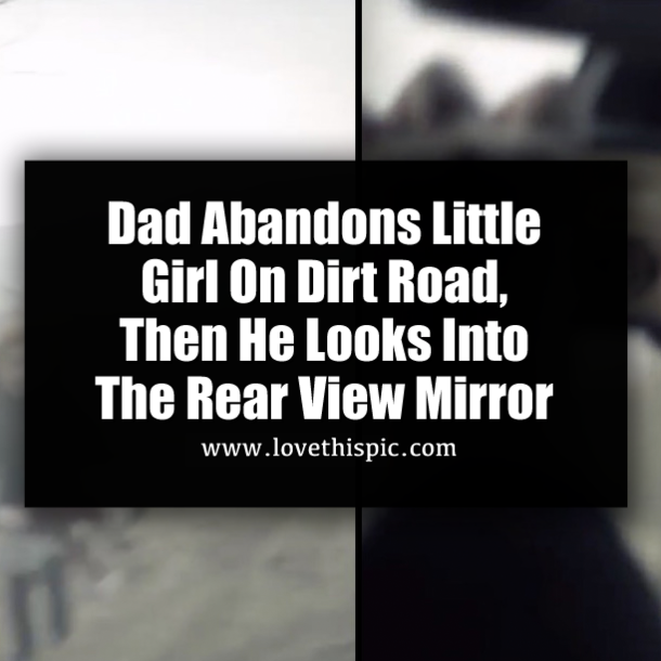 Dad Abandons Little Girl On Dirt Road, Then He Looks Into The Rear View Mirror