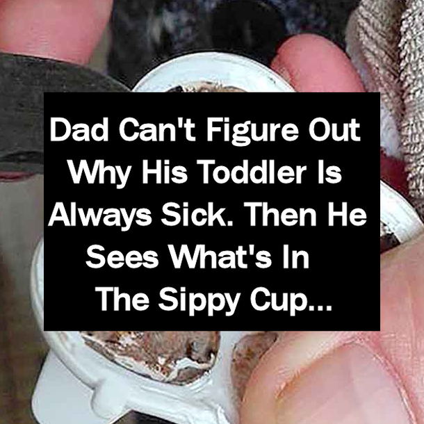 Dad Can't Figure Out Why His Toddler Is Always Sick. Then He Sees What's In The Sippy Cup...