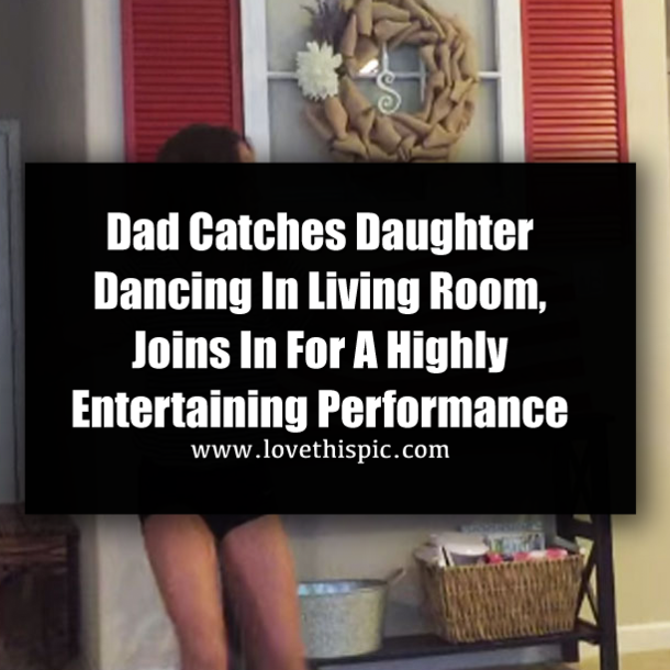 Dad Catches Daughter Dancing In Living Room, Joins In For A Highly Entertaining Performance