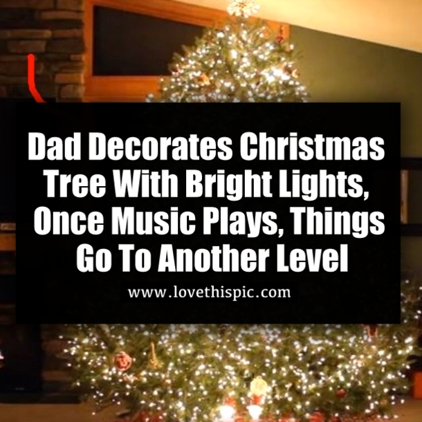 Dad Decorates Christmas Tree With Bright Lights, Once Music Plays, Things Go To Another Level