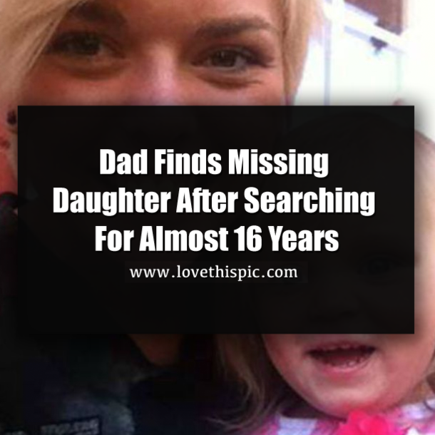 Dad Finds Missing Daughter After Searching For Almost 16 Years
