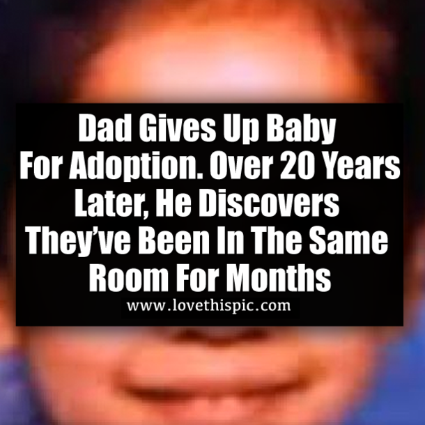 Dad Gives Up Baby For Adoption. Over 20 Years Later, He Discovers They’ve Been In The Same Room For Months