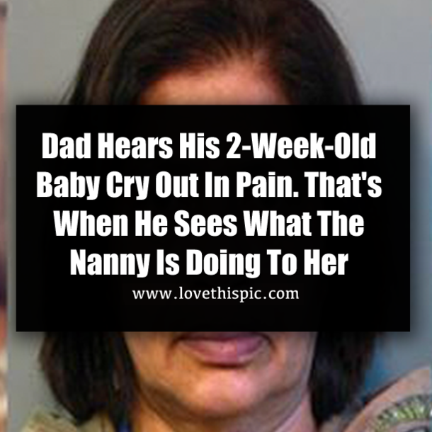Dad Hears His 2-Week-Old Baby Cry Out In Pain. That's When He Sees What The Nanny Is Doing To Her