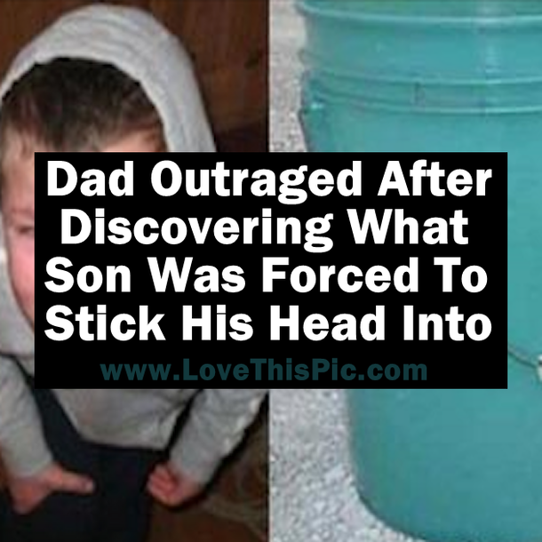 Dad Is Outraged After Discovering What Son Was Forced To Stick His Head Into