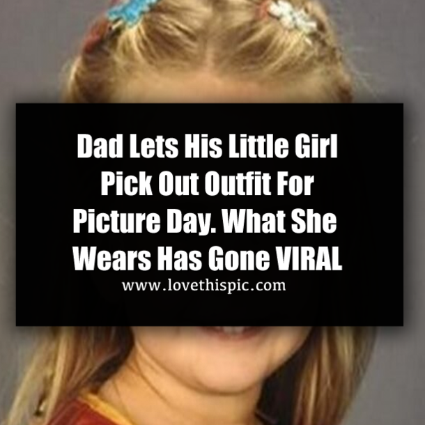 Dad Lets His Little Girl Pick Out Outfit For Picture Day. What She Wears Has Gone VIRAL