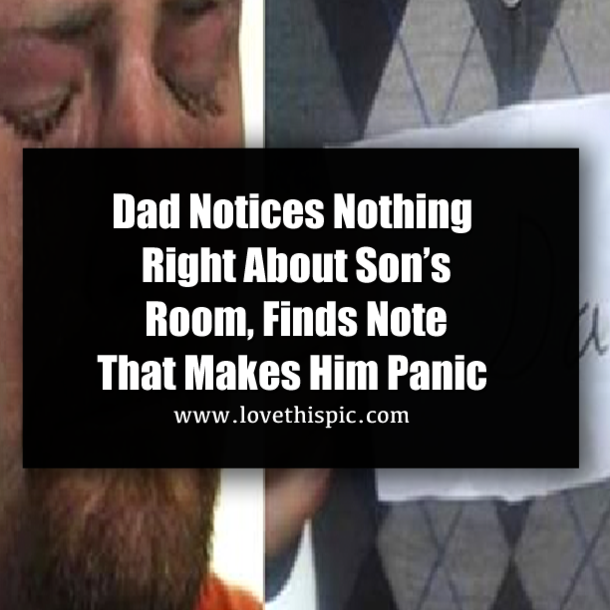 Dad Notices Nothing Right About Son’s Room, Finds Note That Makes Him Panic
