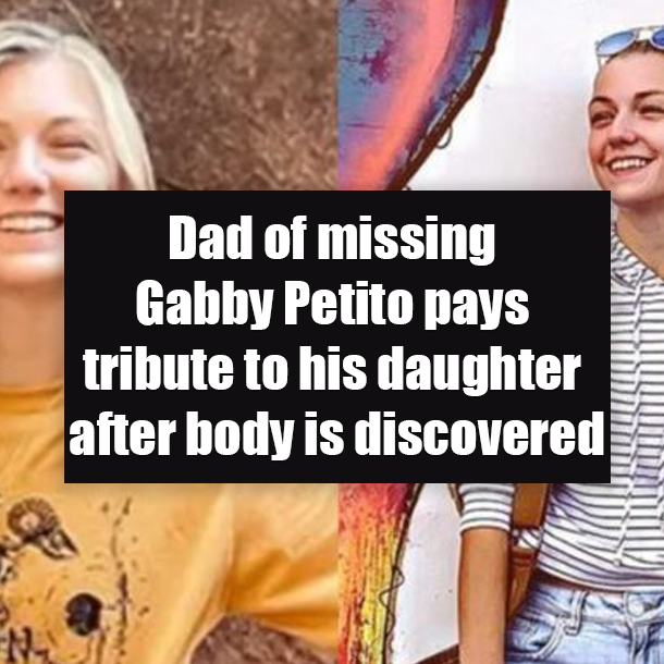 Dad of missing Gabby Petito pays tribute to his daughter after body is discovered