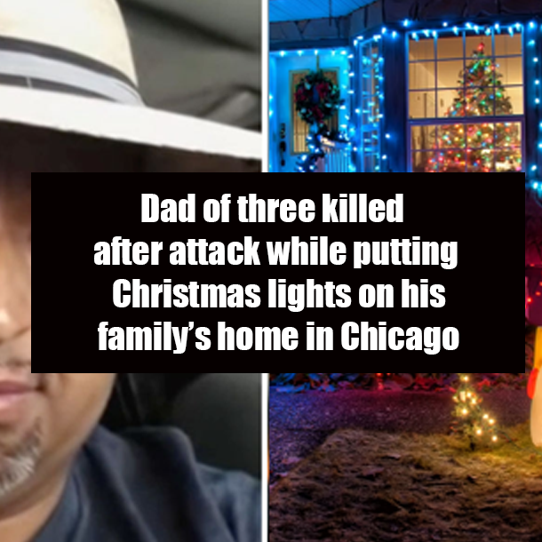 Dad of three killed after attack while putting Christmas lights on his family’s home in Chicago
