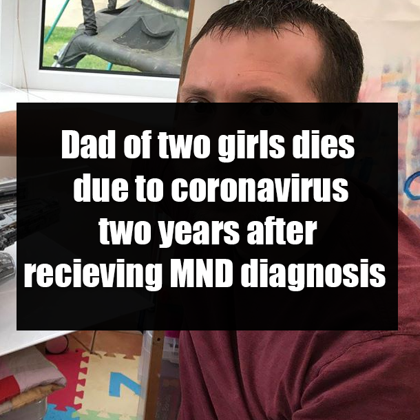 Dad of two girls dies due to coronavirus two years after receiving MND diagnosis