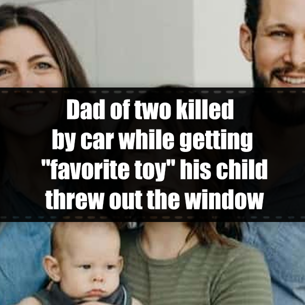 Dad of two killed by car while getting "favorite toy" his child threw out the window