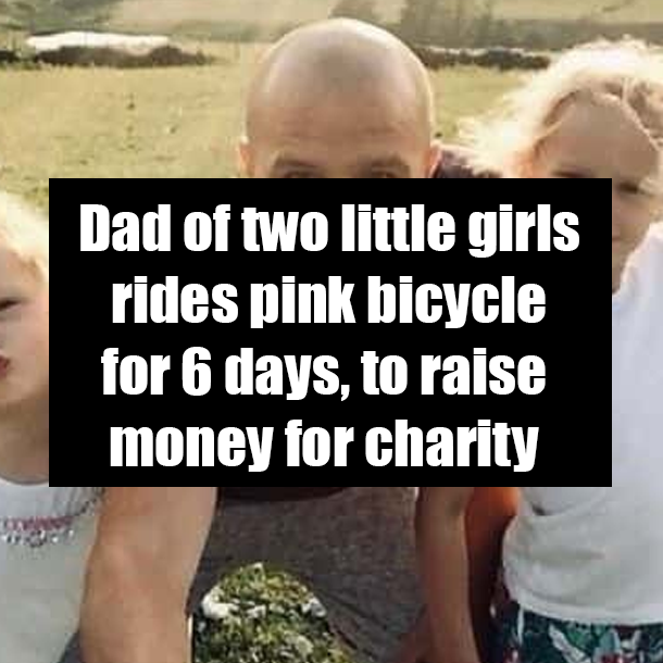 Dad of two little girls rides pink bicycle for 6 days, to raise money for charity