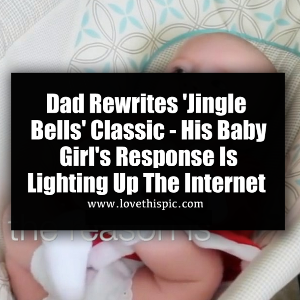 Dad Rewrites 'Jingle Bells' Classic - His Baby Girl's Response Is Lighting Up The Internet