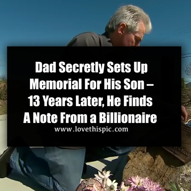 Dad Secretly Sets Up Memorial For His Son – 13 Years Later, He Finds A Note From a Billionaire