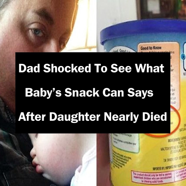 Dad Shocked To See What Baby’s Snack Can Says After Daughter Nearly Died. Every Parents Needs To Know This.