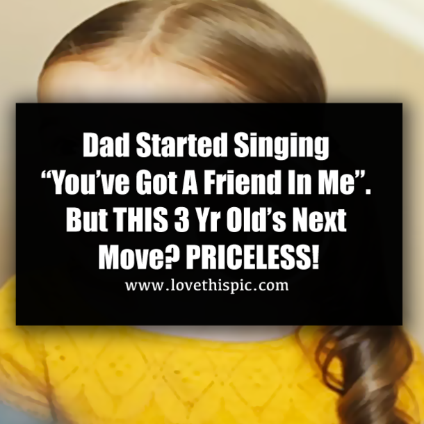 Dad Started Singing “You’ve Got A Friend In Me”. But THIS 3 Yr Old’s Next Move? PRICELESS!