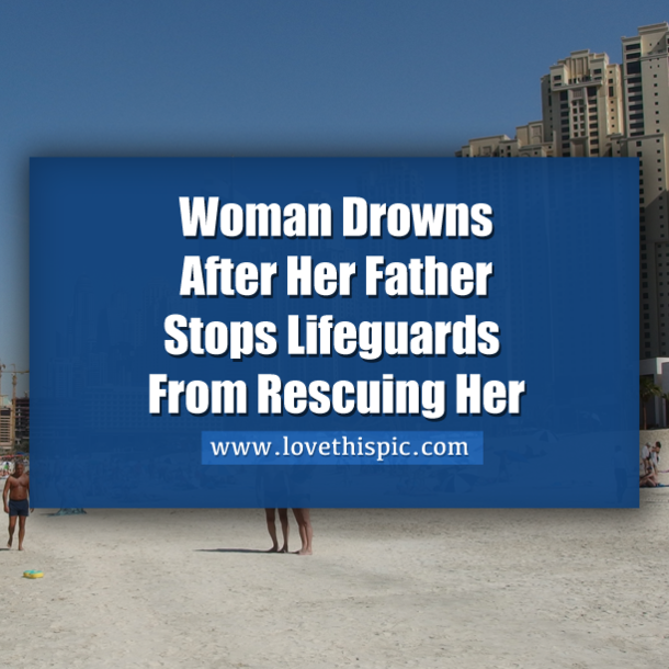 Dad Stops Lifeguards From Rescuing Drowning Daughter For 1 Reason