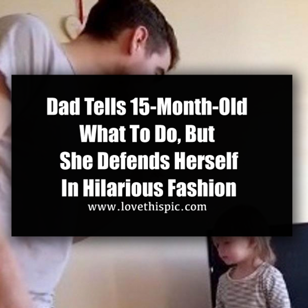 Dad Tells 15-Month-Old What To Do, But She Defends Herself In Hilarious Fashion