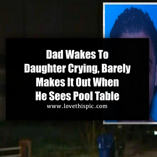 Dad Wakes To Daughter Crying, Barely Makes It Out When He Sees Pool Table