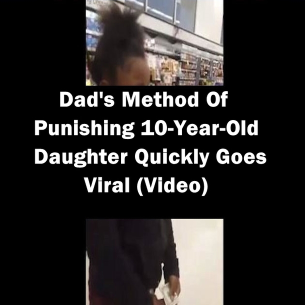 Dad's Method Of Punishing 10-Year-Old Daughter Quickly Goes Viral (Video)