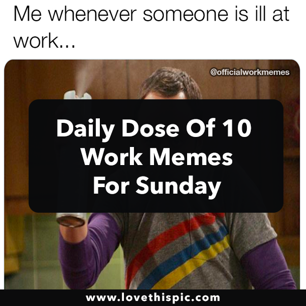 Daily Dose Of 10 Work Memes For Sunday