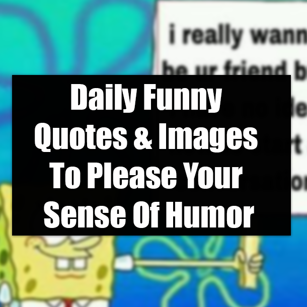Daily Funny Quotes & Images To Please Your Sense Of Humor